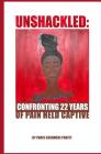 Unshackled: Confronting 22 Years of Pain Held Captive By Paris Cashmere Pruitt Cover Image