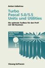 Turbo Pascal 5.0/5.5 Units Und Utilities: Die Optimale Toolbox Für Den Profi Mit 180 Routinen By Anton Liebetrau Cover Image