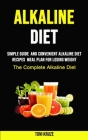 Alkaline Diet: Simple Guide and Convenient Alkaline Diet Recipes Meal Plan for Losing Weight (The Complete Alkaline Diet) By Toni Kruze Cover Image