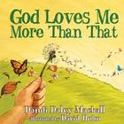 God Loves Me More Than That (Dandilion Rhymes #3) By Dandi Daley Mackall Cover Image
