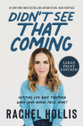 Didn't See That Coming: Putting Life Back Together When Your World Falls Apart By Rachel Hollis Cover Image
