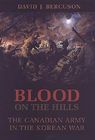 Blood on the Hills: The Canadian Army in the Korean War By David Jay Bercuson Cover Image
