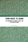From Music to Sound: The Emergence of Sound in 20th- And 21st-Century Music (Routledge Research in Music) By Makis Solomos Cover Image