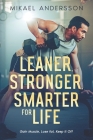 Leaner, Stronger, Smarter for life: Gain Muscle, Lose Fat, Keep It Off Cover Image