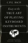 Essay on the True Art of Playing Keyboard Instruments By Carl Philipp Emanuel (C. P. E.) Bach, William J. Mitchell (Translated by), William J. Mitchell (Editor) Cover Image
