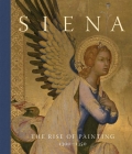 Siena: The Rise of Painting, 1300–1350 By Joanna Cannon, Caroline Campbell, Stephan Wolohojian, Emma Capron (Contributions by), Donal Cooper (Contributions by), Glyn Davies (Contributions by), Peter Dent (Contributions by), Nicholas Flory (Contributions by), Christa Gardner von Teuffel (Contributions by), Dillian Gordon (Contributions by), Sarah M. Geurin (Contributions by), Laura Llewellyn (Contributions by), Andrea De Marchi (Contributions by), Francesca Marzullo (Contributions by), Susie Nash (Contributions by), Lisa Monnas (Contributions by), Imogen Tedbury (Contributions by), Beth Williamson (Contributions by) Cover Image