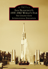 San Francisco's 1939-1940 World's Fair: The Golden Gate International Exposition (Images of America) By Bill Cotter Cover Image