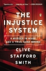 The Injustice System: A Murder in Miami and a Trial Gone Wrong Cover Image