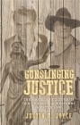 Gunslinging Justice: The American Culture of Gun Violence in Westerns and the Law By Justin Joyce Cover Image