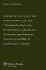 Uniform Application of the Int'l Sales Law: Understanding Uniformity, the Global Jurisconsultorium and Examination By Camilla Baasch Andersen Cover Image