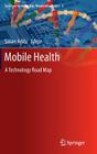 Mobile Health: A Technology Road Map By Sasan Adibi (Editor) Cover Image