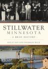 Stillwater, Minnesota: A Brief History By Holly Day, Sherman Wick Cover Image