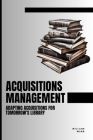 Acquisitions Management: Adapting Acquisitions for Tomorrow's Library Cover Image