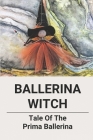 Ballerina Witch: Tale Of The Prima Ballerina: Harem Romance By Marti Townsel Cover Image