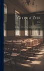 George Fox: An Apostle of Evangelical, Spiritual Christianity By T. K Cover Image