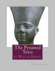 The Pyramid Texts: by EA Wallis Budge By Patricia Marie Spencer Cover Image