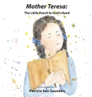 Mother Teresa: The Little Pencil in God's Hand By Patricia Ann Saunders Cover Image