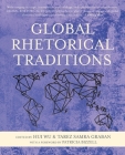 Global Rhetorical Traditions By Hui Wu (Editor), Tarez Samra Graban (Editor), Patricia Bizzell (Foreword by) Cover Image