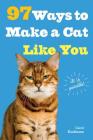 97 Ways to Make a Cat Like You By Carol Kaufmann Cover Image