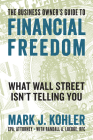 The Business Owner's Guide to Financial Freedom: What Wall Street Isn't Telling You Cover Image