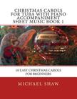 Christmas Carols For Tuba With Piano Accompaniment Sheet Music Book 1: 10 Easy Christmas Carols For Beginners By Michael Shaw Cover Image