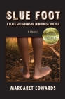 Slue Foot: A Black Girl Grows Up in Midwest America By Margaret Edwards Cover Image