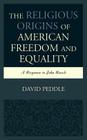 The Religious Origins of American Freedom and Equality: A Response to John Rawls By David Peddle Cover Image