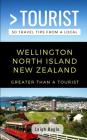 Greater Than a Tourist- Wellington North Island New Zealand: 50 Travel Tips from a Local By Greater Than a. Tourist, Leigh Hogle Cover Image