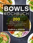 Bowls Kochbuch: Die 200 besten Rezepte für eine abwechslungsreiche und gesunde Ernährung. Cover Image
