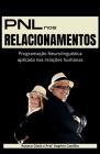 PNL nos Relacionamentos: Programação Neurolinguística aplicada nas relações humanas Cover Image