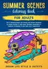 Summer Scenes Coloring Book for Adults: Fun & Relaxing Beach Life Scenes and Dream Vacations to Relieve Stress & Relax Mind. Paradise Landscapes & Sea By Dream Life Style &. Outfits Cover Image