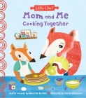 Mom and Me Cooking Together (Little Chef) By Danielle Kartes, Annie Wilkinson (Illustrator) Cover Image