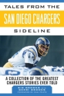 Tales from the San Diego Chargers Sideline: A Collection of the Greatest Chargers Stories Ever Told (Tales from the Team) By Sid Brooks, Gerri Brooks, Dan Fouts (Foreword by) Cover Image