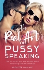 The Real Art of Pussy Speaking: The #1 Secret You Are Missing When Attracting Beautiful Women By Abenezer Manaye Cover Image