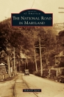 The National Road in Maryland By Robert P. Savitt Cover Image