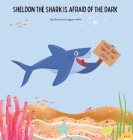 Sheldon the Shark is Afraid of the Dark: A Children's Story About Embracing their Fear of the Dark By Brianda Younggren Cover Image