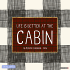 Life Is Better by the Cabin 2025 12 X 12 Wall Calendar Cover Image