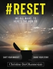 #Reset: Shift your mindset from negatives to positives for your personal well being. Share your story to give your experiences By Christine Derohannesian Cover Image