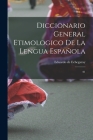 Diccionario general etimologico de la lengua española: 01 By Eduardo De Echegaray Cover Image
