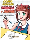 Como dibujar Manga y Anime: Aprende a dibujar paso a paso - cabezas, caras, accesorios, ropa y divertidos personajes de cuerpo completo Cover Image