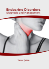Endocrine Disorders: Diagnosis and Management By Trever Quinn (Editor) Cover Image