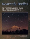 Heavenly Bodies: The Photographer's Guide to Astrophotography By Bert P. Krages Cover Image