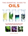 The Essential Guide to Oils: All the Healing Oils You Will Ever Need for Well-being and Vitality (Essential Guides) Cover Image
