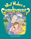 What Makes a Grandparent? (Early Literacy) By Dona Herweck Rice Cover Image