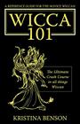 A Reference Guide for the Novice Wiccan: The Ultimate Crash Course in All Things Wiccan - Wicca 101 By Kristina Benson, Farrah Stewart (Designed by) Cover Image