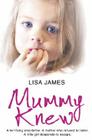 Mummy Knew: A terrifying step-father. A mother who refused to listen. A little girl desperate to escape. By Lisa James Cover Image