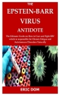 The Epstein-Barr Virus Antidote: The Ultimate Guide on How to Cure and Fight EBV which is responsible for Chronic Fatigue and Autoimmune Disorders Nat Cover Image