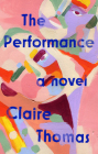The Performance: A Novel By Claire Thomas Cover Image