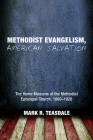Methodist Evangelism, American Salvation: The Home Missions of the Methodist Episcopal Church, 1860-1920 By Mark R. Teasdale, Ted a. Campbell (Foreword by) Cover Image