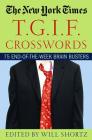 The New York Times T.G.I.F. Crosswords: 75 End-of-the-Week Brain Busters By The New York Times, Will Shortz (Editor) Cover Image